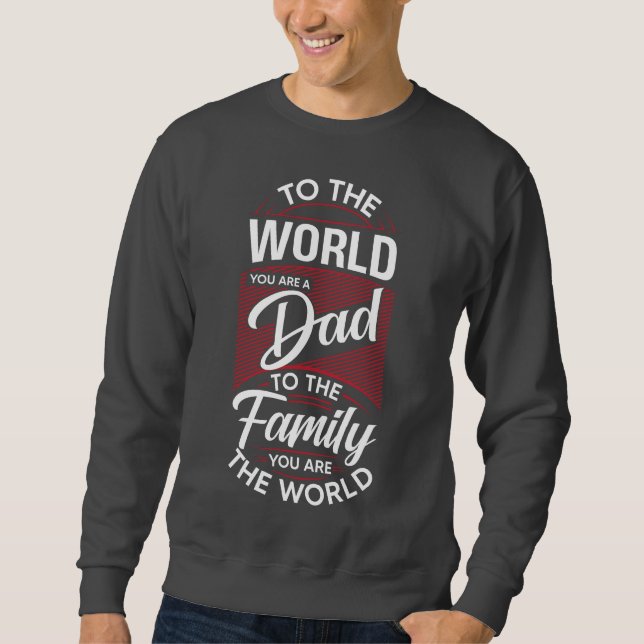 To The World, You Are a Dad 🌍❤️ Sweatshirt (Front)