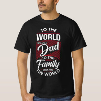 To The World, You Are a Dad 🌍❤️ T-Shirt