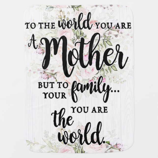To The World You Are A Mother Baby Blanket (Front)
