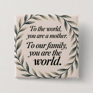 To The World You Are A Mother Wreath Sayings Button