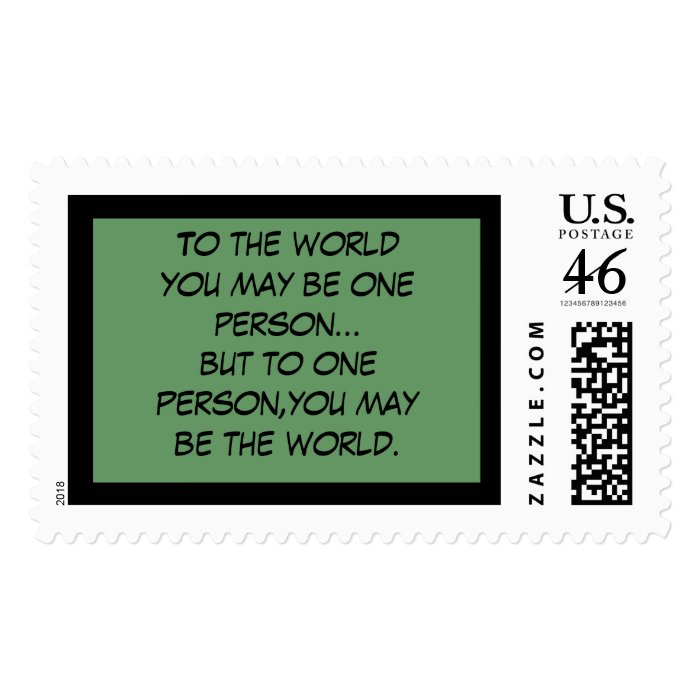 To the world you may be just one personbut tpostage stamps