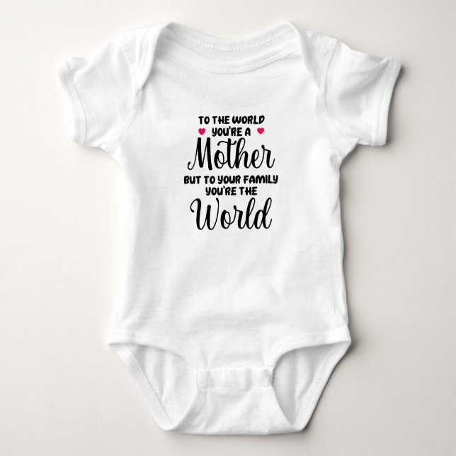 To The World You're A Mother Quote Baby Bodysuit (Front)