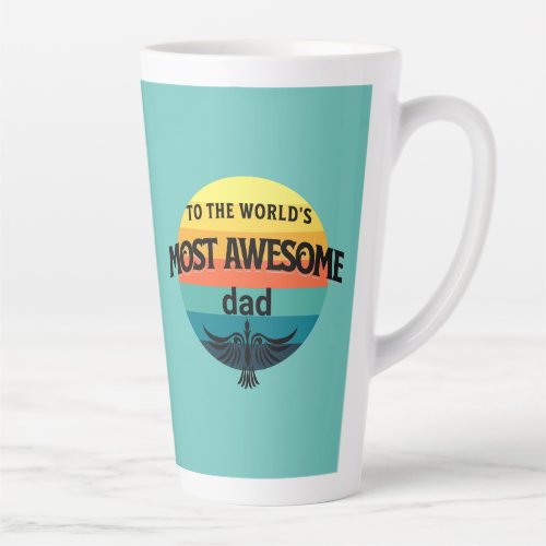 to the worlds most awesome dad fathers day latte mug