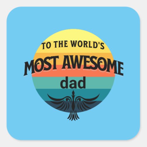 to the worlds most awesome dad fathers day square sticker