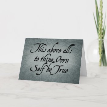To Thine Own Self Be True Card by opheliasart at Zazzle