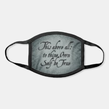 To Thine Own Self Be True Face Mask by opheliasart at Zazzle