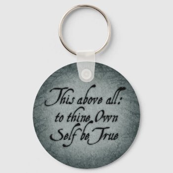 To Thine Own Self Be True Keychain by opheliasart at Zazzle