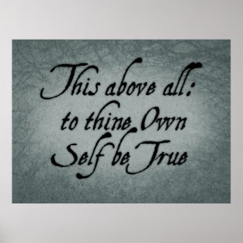 To Thine Own Self Be True Poster by opheliasart at Zazzle