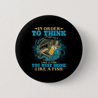 To Think Like A Fish You Must Drink Like A Fish Fu Button