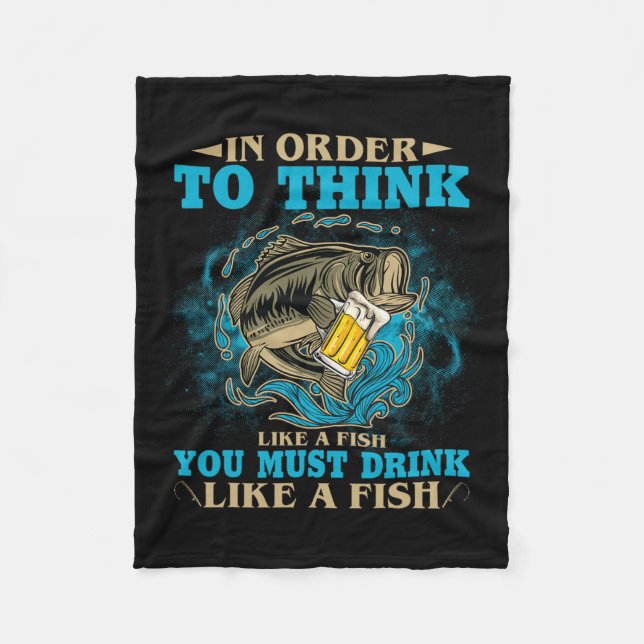 To Think Like A Fish You Must Drink Like A Fish Fu Fleece Blanket (Front)