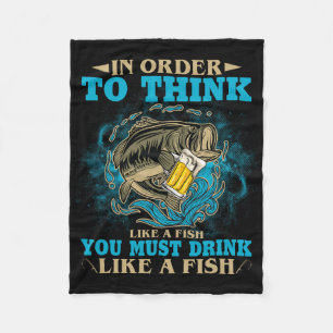 To Think Like A Fish You Must Drink Like A Fish Fu Fleece Blanket