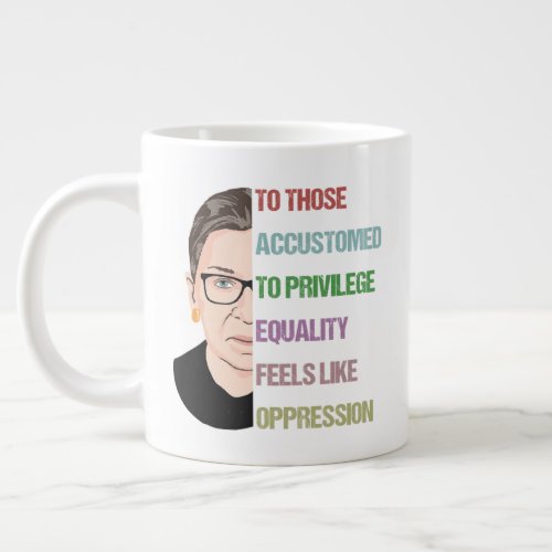To Those Accustomed To Privilege Equality Feels Giant Coffee Mug
