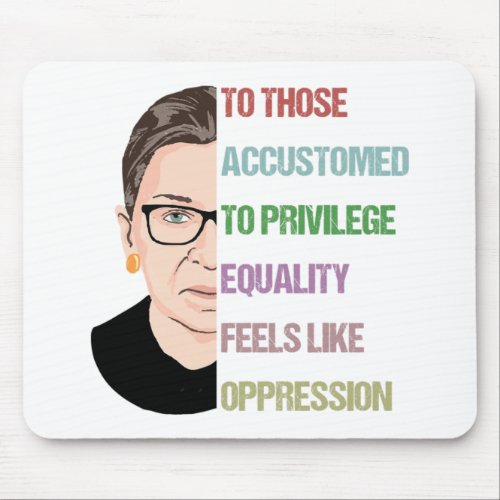 To Those Accustomed To Privilege Equality Feels Mouse Pad