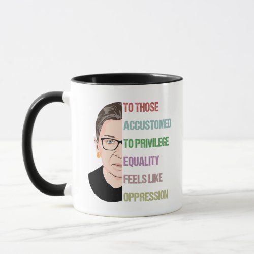To Those Accustomed To Privilege Equality Feels Mug