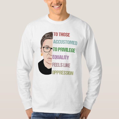 To Those Accustomed To Privilege Equality Feels T_Shirt
