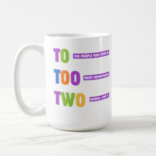 To Too Two Grammar – Funny Homophone Pun Gift Coffee Mug