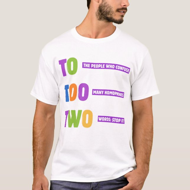 To Too Two Grammar – Funny Homophone Pun Gift  T-Shirt (Front)