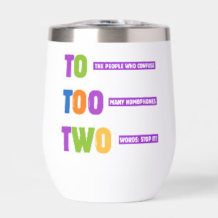 To Too Two Grammar – Funny Homophone Pun Gift  Thermal Wine Tumbler