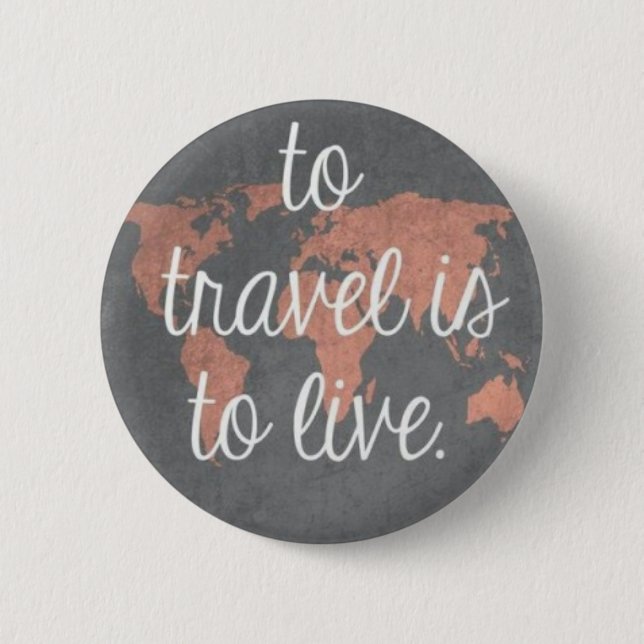 To travel is to live button (Front)