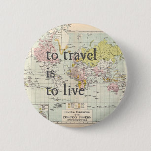 To Travel is To Live Pinback Button