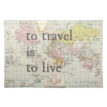To Travel Is To Live Placemat by Mapology at Zazzle