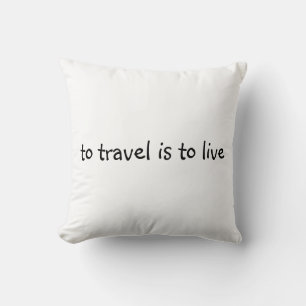To Travel Is To Live - Simple Travel Quote Throw Pillow