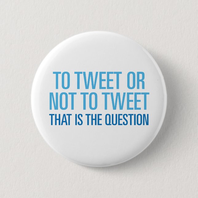 To Tweet Or Not To Tweet Button (Front)