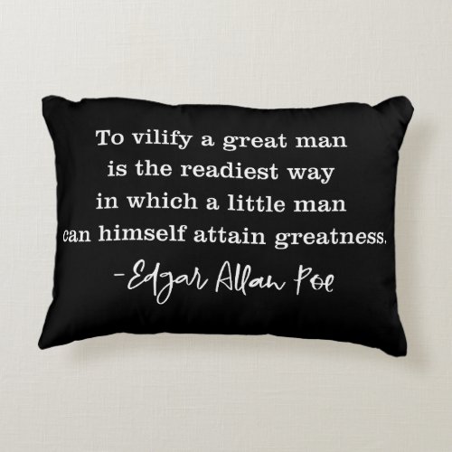 To Vilify A Great Man Poe Quote Accent Pillow