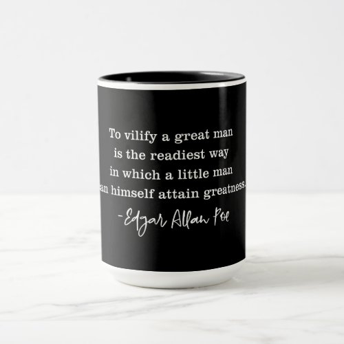 To Vilify A Great Man Poe Quote Mug