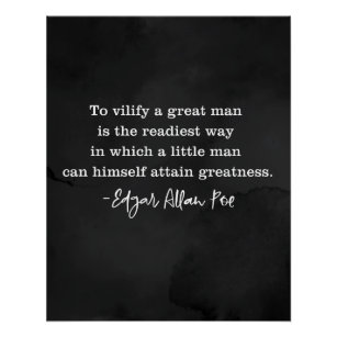 To Vilify A Great Man Poe Quote Poster