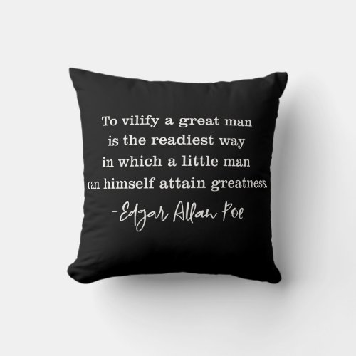 To Vilify A Great Man Poe Quote Throw Pillow