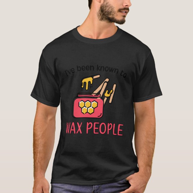 To Wax People Esthetician Esthetics Estheticians T-Shirt (Front)