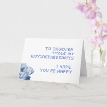 To whoever stole my antidepressants... blank card