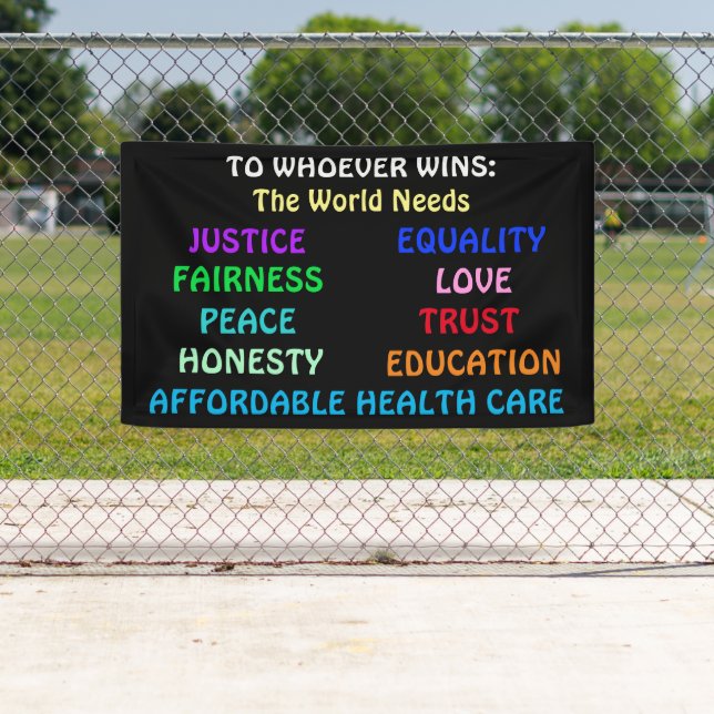 To Whoever Wins, The World Needs Justice, Peace Banner (Insitu)
