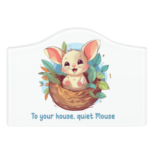 To your house, quiet Mouse Door Sign