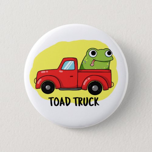 Toad Truck Funny Tow Truck Pun Button