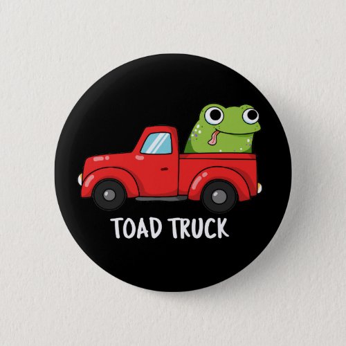 Toad Truck Funny Tow Truck Pun Dark BG Button