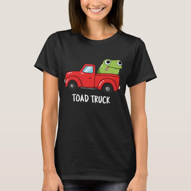 Toad Truck Funny Tow Truck Pun Dark BG T-Shirt (Front)