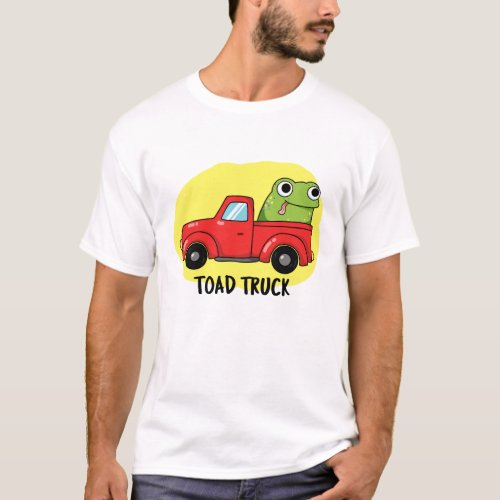 Toad Truck Funny Tow Truck Pun T_Shirt