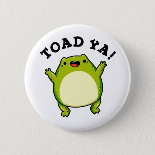 Toad Ya Funny Frog Pun Button