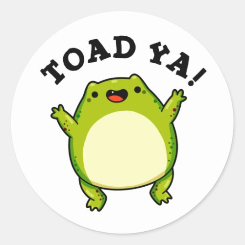 Toad Ya Funny Frog Pun Classic Round Sticker