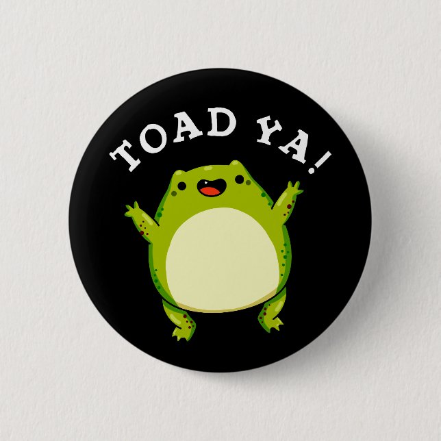 Toad Ya Funny Frog Pun Dark BG Button (Front)