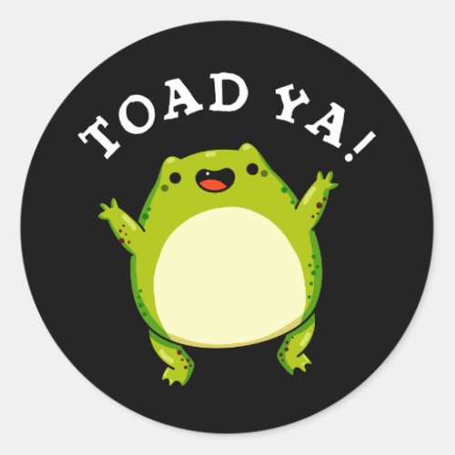 Toad Ya Funny Frog Pun Dark BG Classic Round Sticker