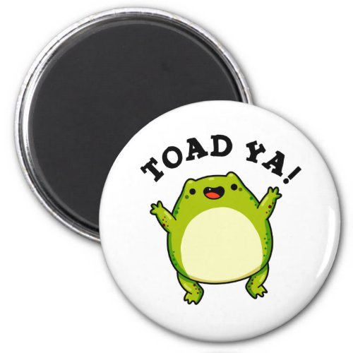 Toad Ya Funny Frog Pun Magnet