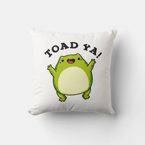 Toad Ya Funny Frog Pun Throw Pillow