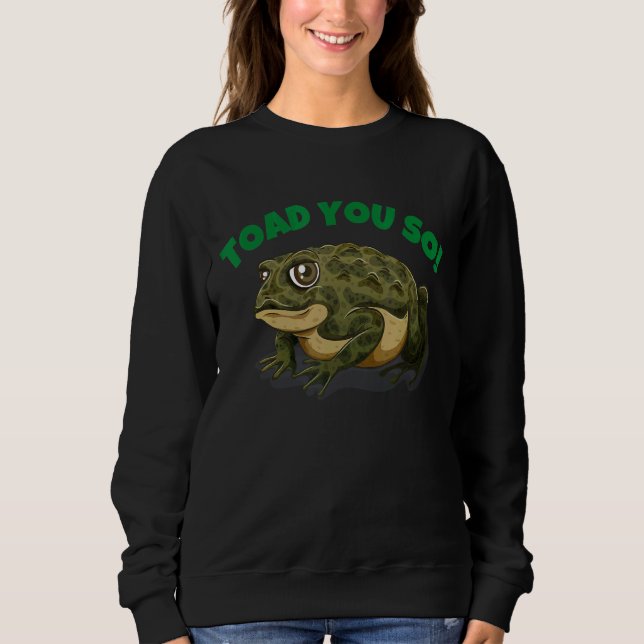 Toad You So  Crazy Cute Frog Toad For Women Men Ki Sweatshirt (Front)