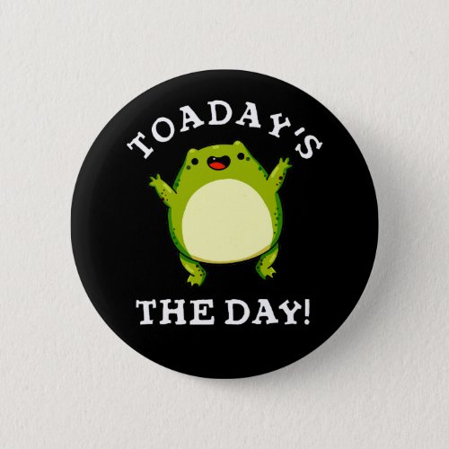Toadays The Day Funny Toad Pun Dark BG Button