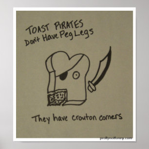 Toast Pirates Don't Have Peg Legs Poster