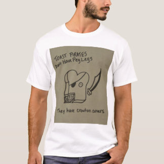 Toast Pirates Don't Have Peg Legs T-Shirt