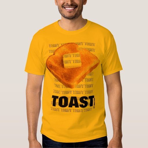 TOAST! T SHIRT | Zazzle